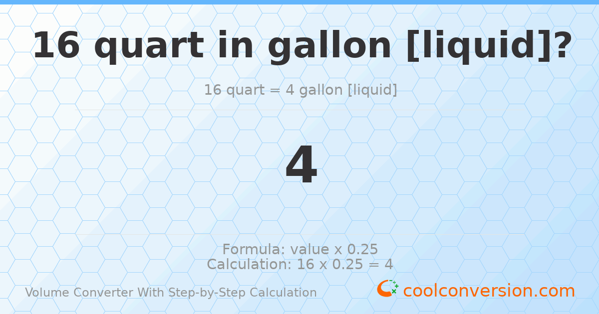 16 quarts = 4 gallons [liquid]